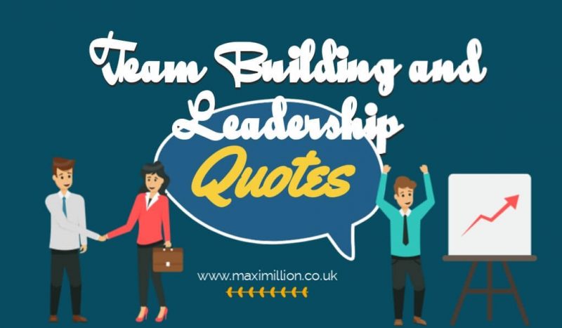 50 Team Building Leadership Quotes For Your Team Maximillion
